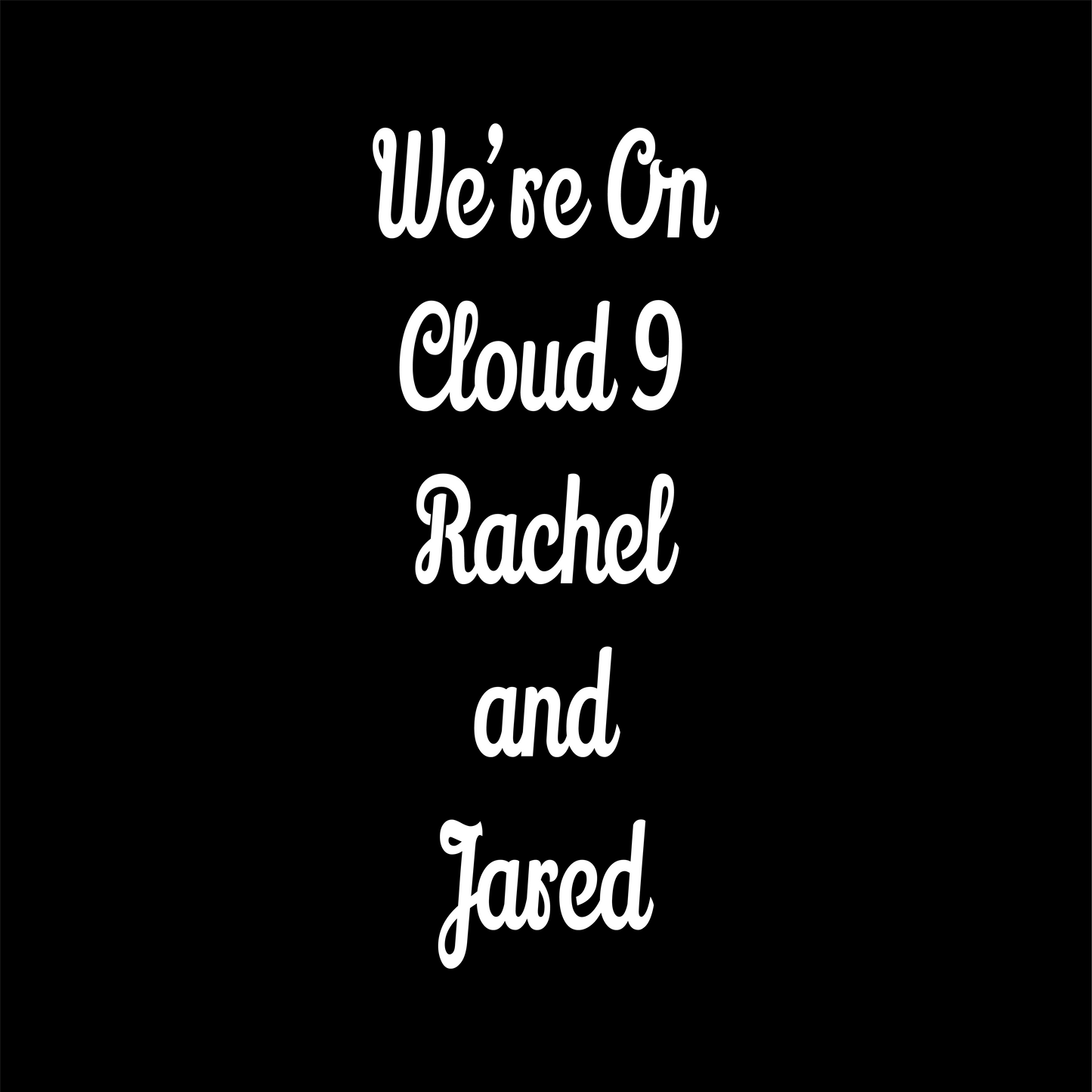 Custom Decal - "We're On Cloud 9 Rachel and Jared"