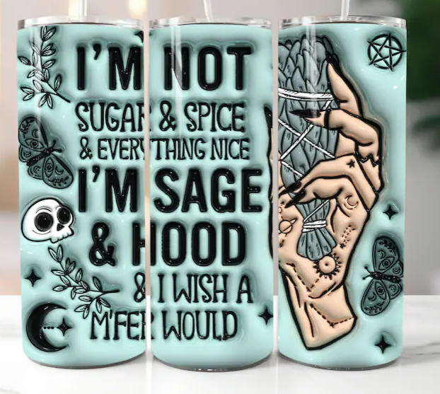I'm Not Sugar & Spice I'm Sage & Hood Tumbler