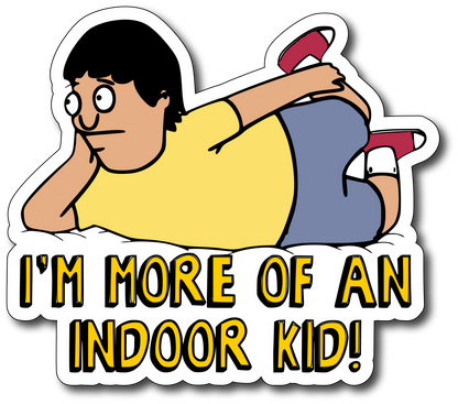 Bob's Burgers, I'm More Of An Indoor Kid! Vinyl Sticker