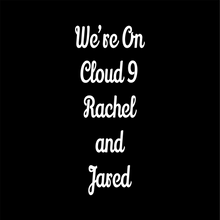 Custom Decal - "We're On Cloud 9 Rachel and Jared"