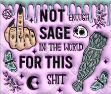 Not Enough Sage in the World for this Shit Tumbler