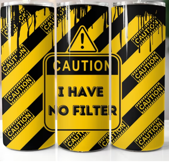Caution I Have No Filter Tumbler